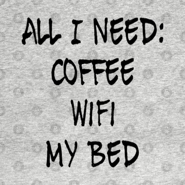 All I need Coffee WIFI My Bed by Sunshineisinmysoul